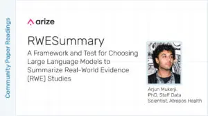 Atropos Health’s Arjun Mukerji, PhD, Explains RWESummary: A Framework and Test for Choosing LLMs to Summarize Real-World Evidence (RWE) Studies