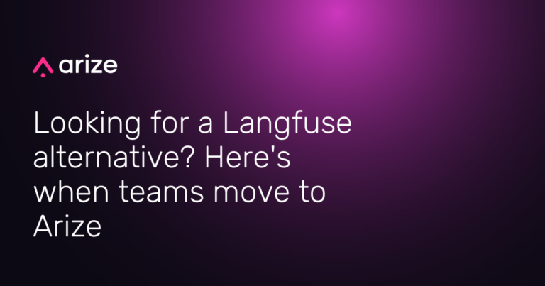 Looking for a Langfuse alternative? Here’s when teams move to Arize