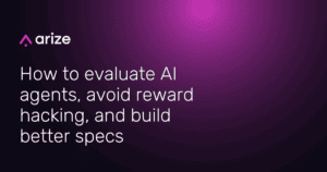 How to evaluate AI agents, avoid reward hacking, and build better specs