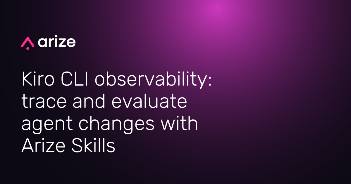 Kiro CLI observability: trace and evaluate agent changes with Arize Skills