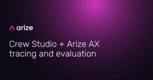 Crew Studio launches with native Arize AX tracing and evaluation